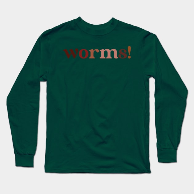 worms! Long Sleeve T-Shirt by Eugene and Jonnie Tee's